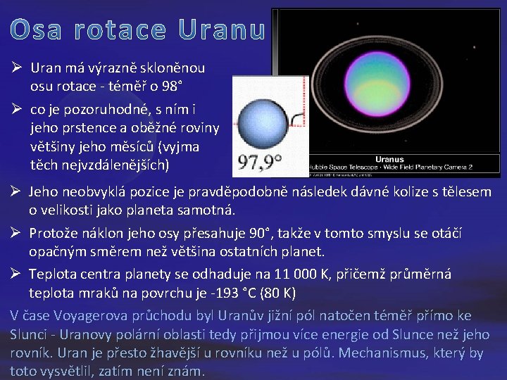 Ø Uran má výrazně skloněnou osu rotace - téměř o 98° Ø co je