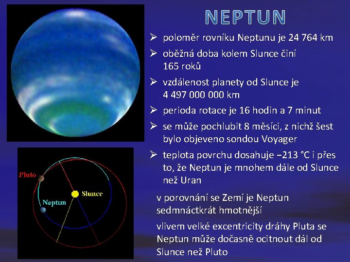 Ø poloměr rovníku Neptunu je 24 764 km Ø oběžná doba kolem Slunce činí
