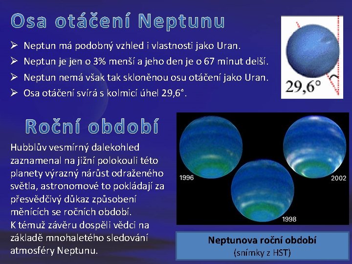 Ø Ø Neptun má podobný vzhled i vlastnosti jako Uran. Neptun je jen o