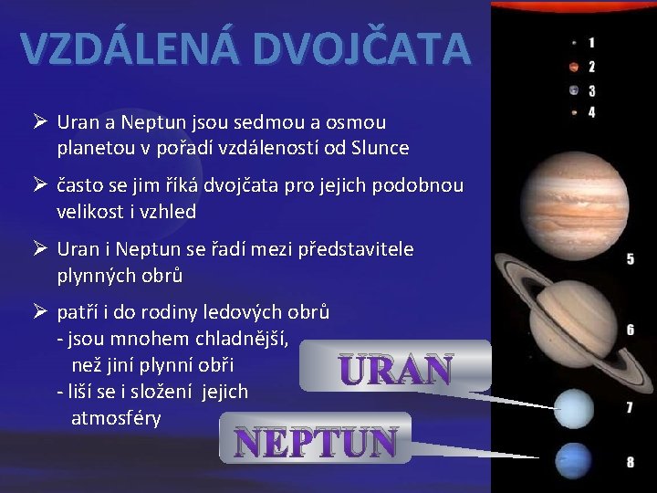 VZDÁLENÁ DVOJČATA Ø Uran a Neptun jsou sedmou a osmou planetou v pořadí vzdáleností