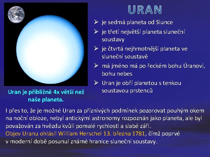 Uran je přibližně 4 x větší než naše planeta. Ø je sedmá planeta od