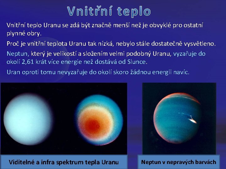 Vnitřní teplo Uranu se zdá být značně menší než je obvyklé pro ostatní plynné