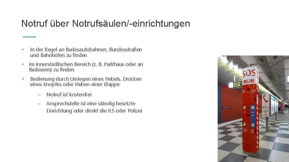 Notruf über Notrufsäulen/-einrichtungen • In der Regel an Budesautobahnen, Bundesstraßen und Bahnhöfen zu finden