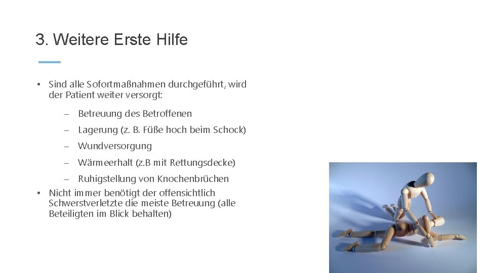 3. Weitere Erste Hilfe • Sind alle Sofortmaßnahmen durchgeführt, wird der Patient weiter versorgt: