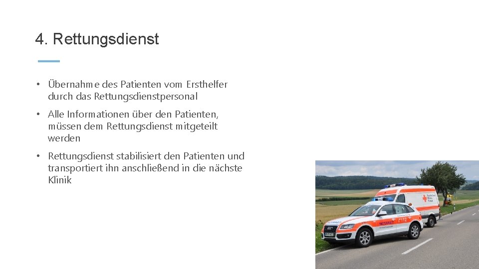 4. Rettungsdienst • Übernahme des Patienten vom Ersthelfer durch das Rettungsdienstpersonal • Alle Informationen