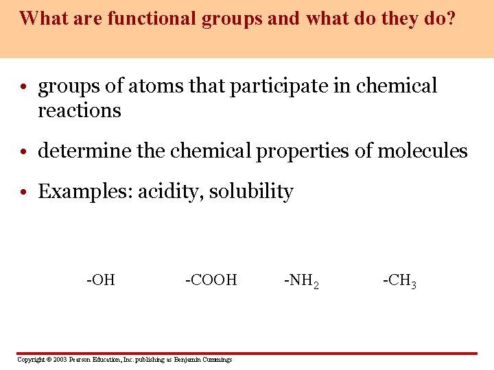 What are functional groups and what do they do? • groups of atoms that