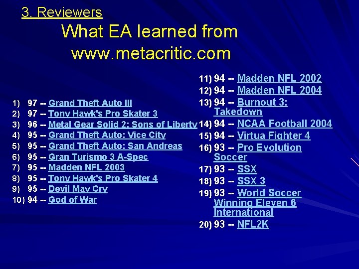 3. Reviewers What EA learned from www. metacritic. com 1) 2) 3) 4) 5)