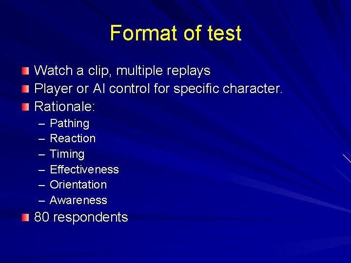 Format of test Watch a clip, multiple replays Player or AI control for specific