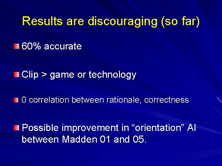 Results are discouraging (so far) 60% accurate Clip > game or technology 0 correlation