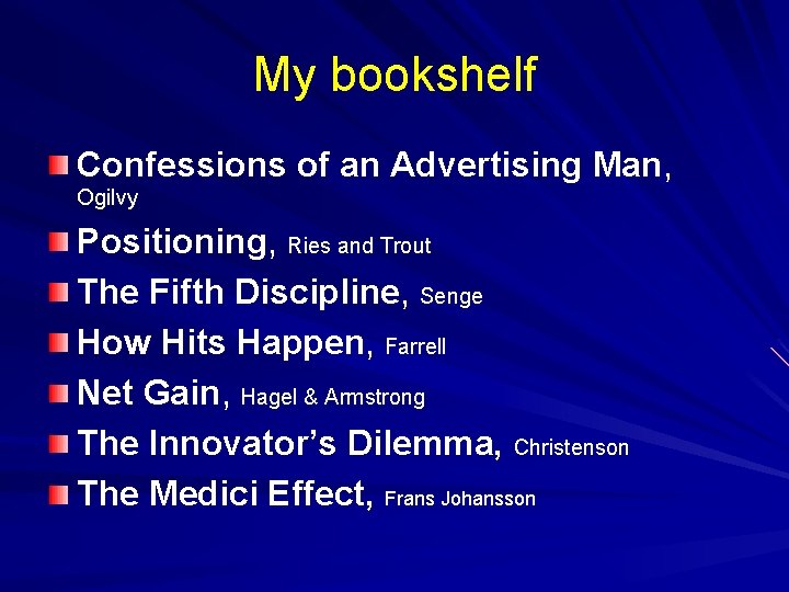 My bookshelf Confessions of an Advertising Man, Ogilvy Positioning, Ries and Trout The Fifth
