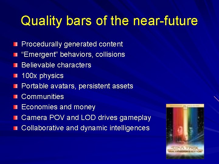 Quality bars of the near-future Procedurally generated content “Emergent” behaviors, collisions Believable characters 100