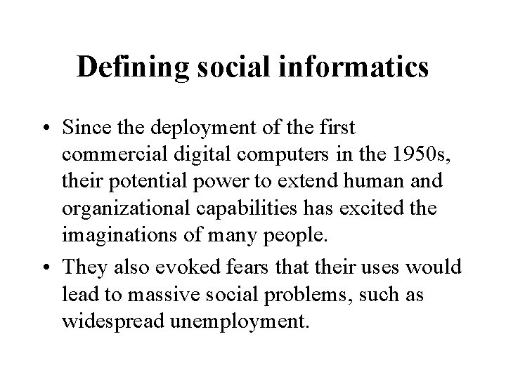 Defining social informatics • Since the deployment of the first commercial digital computers in