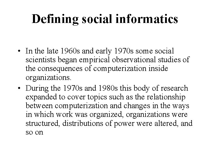 Defining social informatics • In the late 1960 s and early 1970 s some