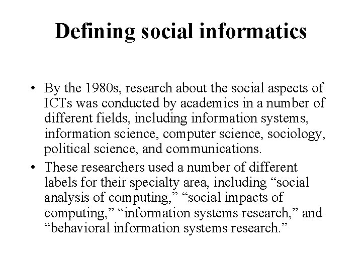Defining social informatics • By the 1980 s, research about the social aspects of