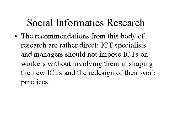 Social Informatics Research • The recommendations from this body of research are rather direct: