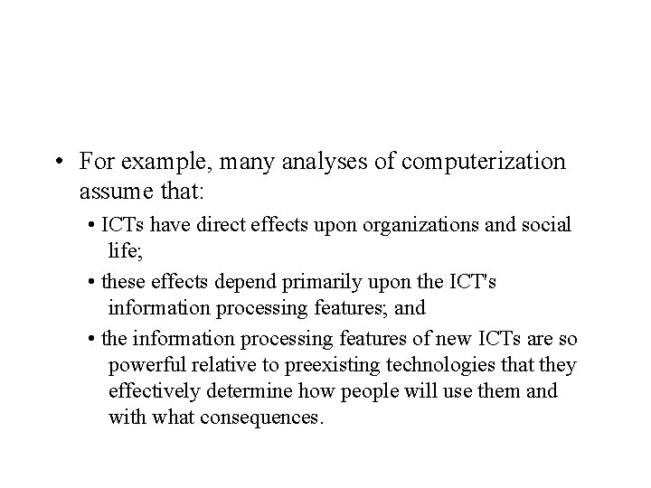  • For example, many analyses of computerization assume that: • ICTs have direct