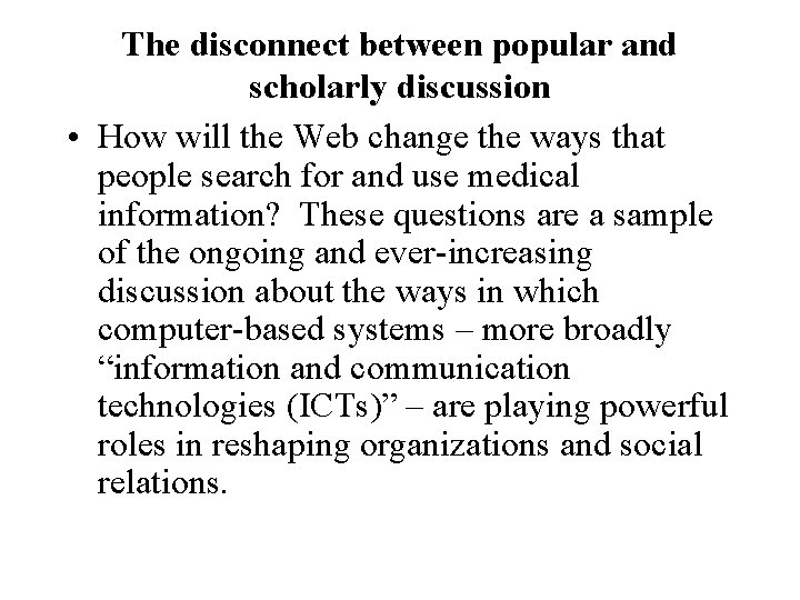 The disconnect between popular and scholarly discussion • How will the Web change the
