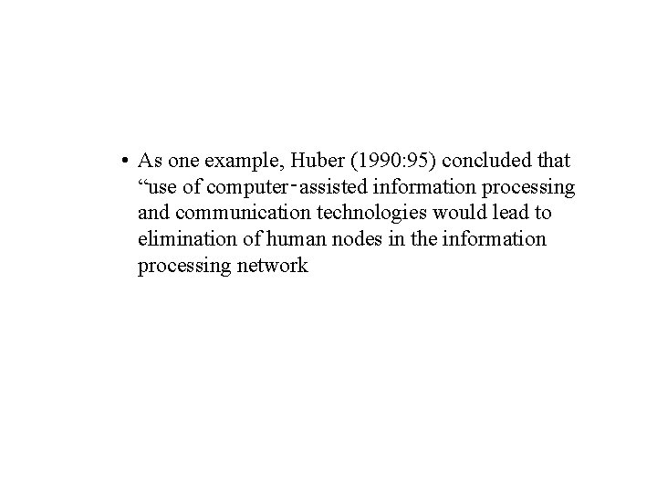  • As one example, Huber (1990: 95) concluded that “use of computer‑assisted information