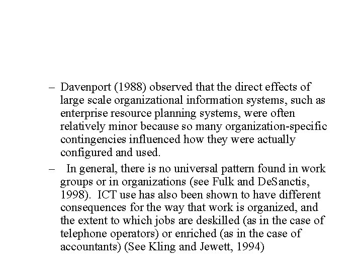 – Davenport (1988) observed that the direct effects of large scale organizational information systems,