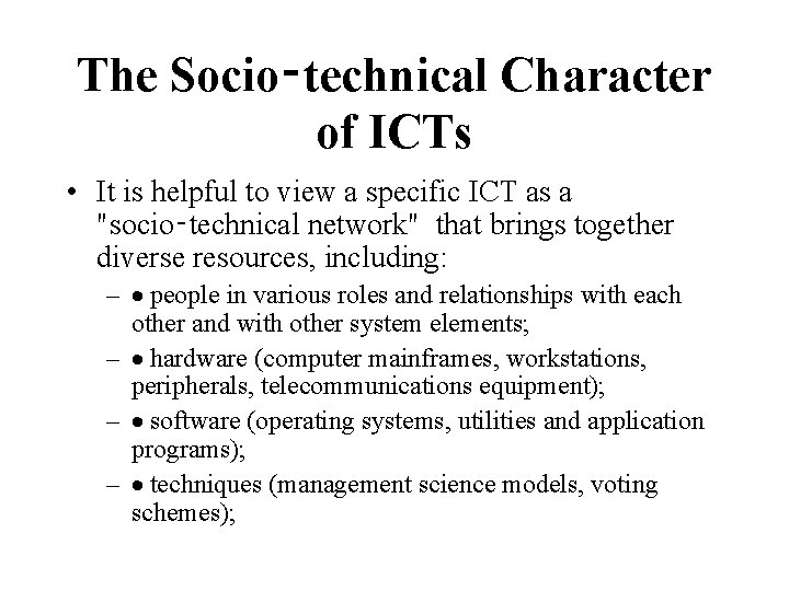The Socio‑technical Character of ICTs • It is helpful to view a specific ICT