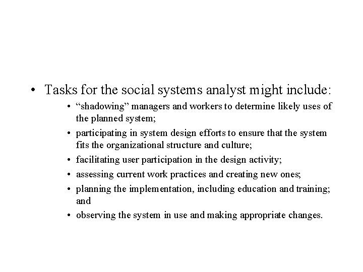  • Tasks for the social systems analyst might include: • “shadowing” managers and