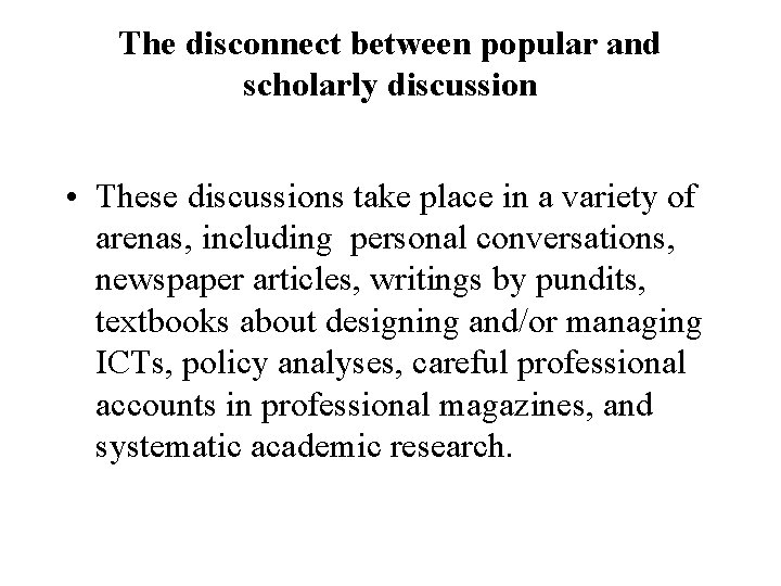 The disconnect between popular and scholarly discussion • These discussions take place in a