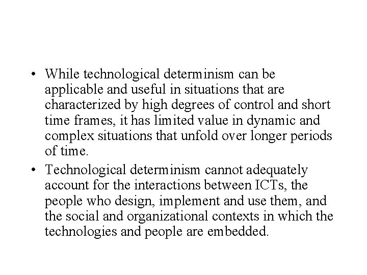  • While technological determinism can be applicable and useful in situations that are