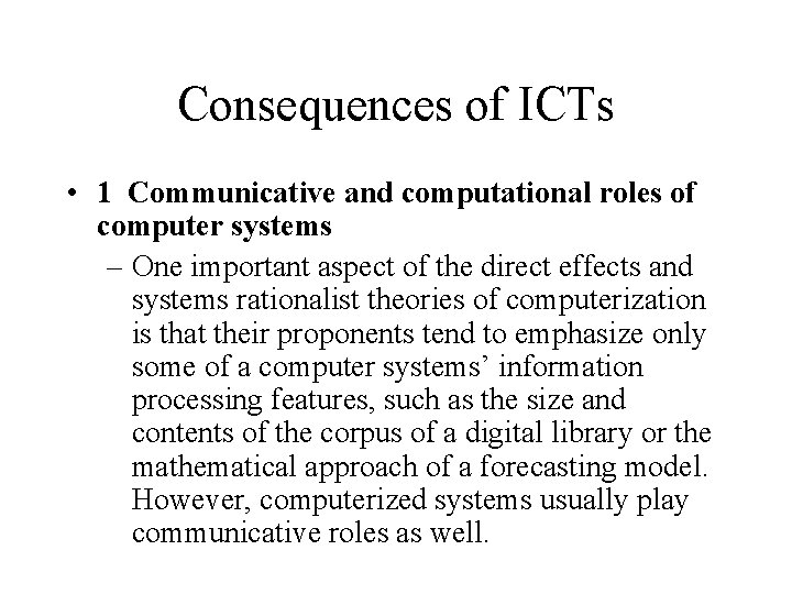 Consequences of ICTs • 1 Communicative and computational roles of computer systems – One