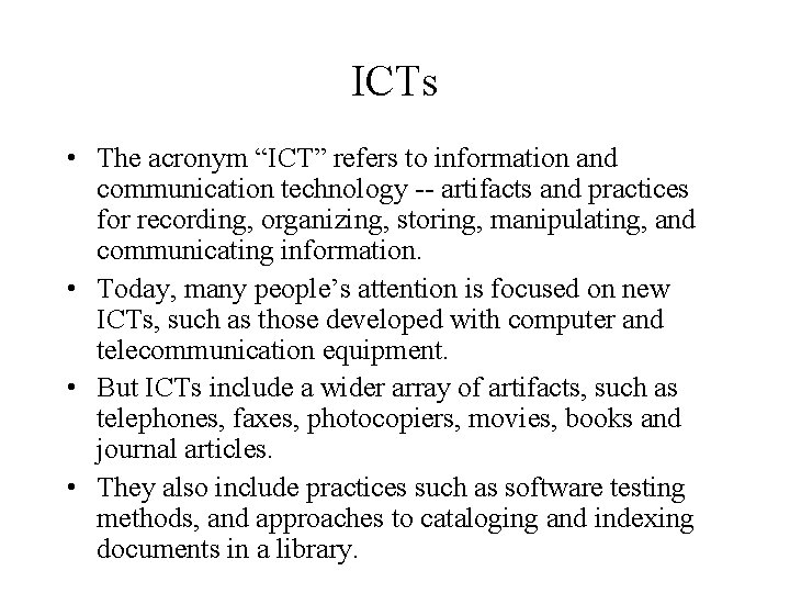 ICTs • The acronym “ICT” refers to information and communication technology -- artifacts and
