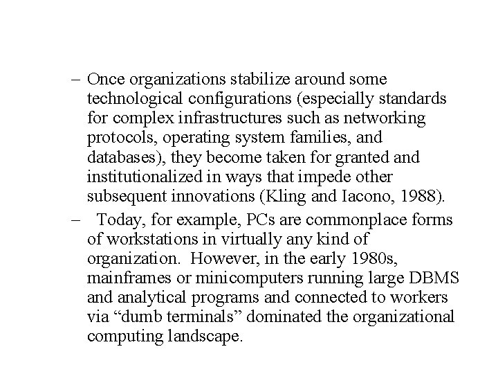 – Once organizations stabilize around some technological configurations (especially standards for complex infrastructures such