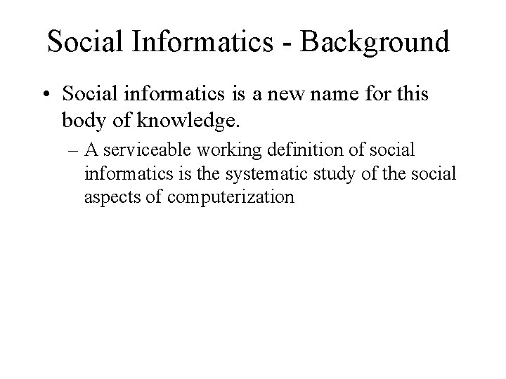 Social Informatics - Background • Social informatics is a new name for this body
