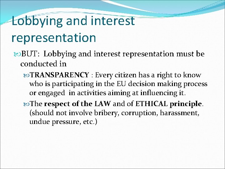 Lobbying and interest representation BUT: Lobbying and interest representation must be conducted in TRANSPARENCY