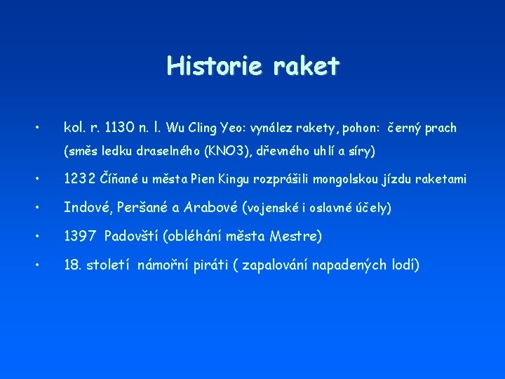 Historie raket • kol. r. 1130 n. l. Wu Cling Yeo: vynález rakety, pohon: