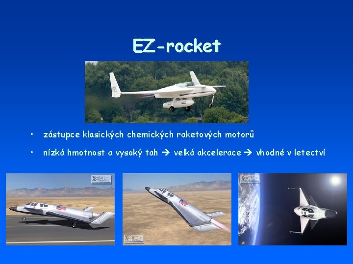 EZ-rocket • zástupce klasických chemických raketových motorů • nízká hmotnost a vysoký tah velká