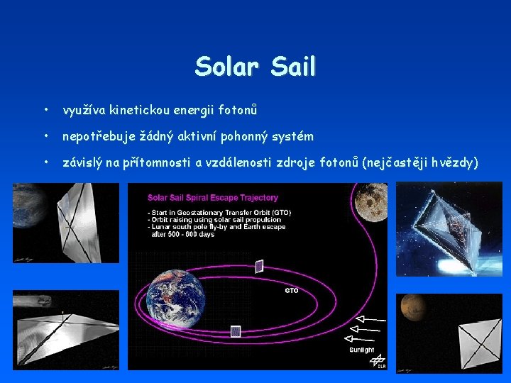 Solar Sail • využíva kinetickou energii fotonů • nepotřebuje žádný aktivní pohonný systém •