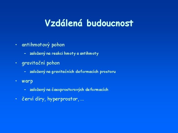 Vzdálená budoucnost • antihmotový pohon – založený na reakci hmoty a antihmoty • gravitační