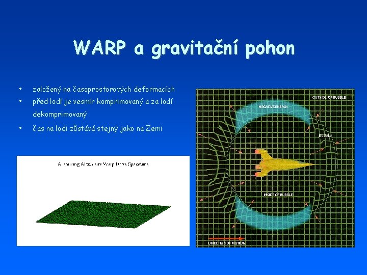 WARP a gravitační pohon • založený na časoprostorových deformacích • před lodí je vesmír