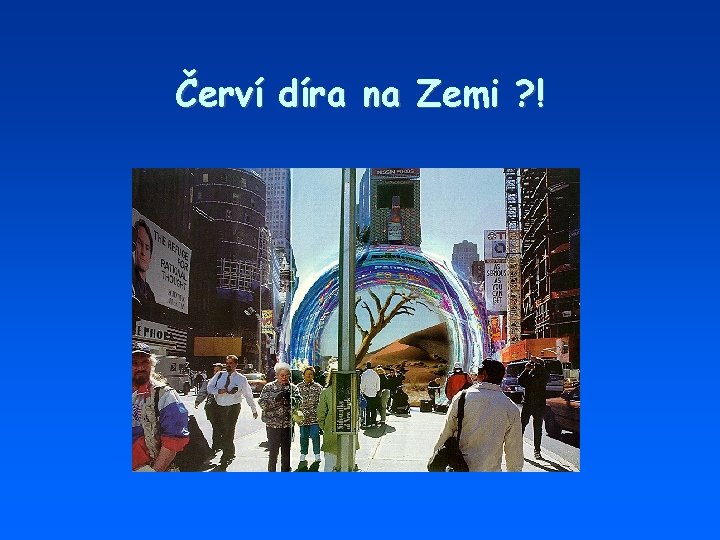 Červí díra na Zemi ? ! 