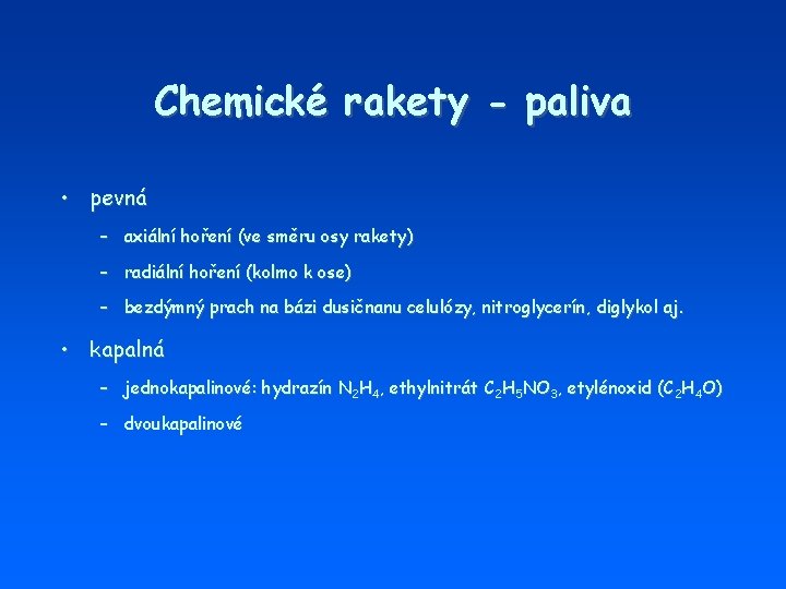 Chemické rakety - paliva • pevná – axiální hoření (ve směru osy rakety) –