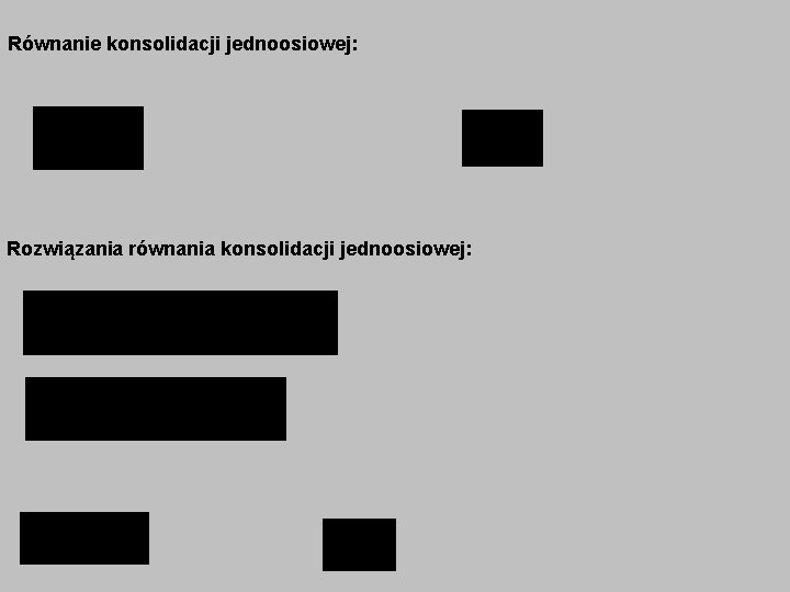 Równanie konsolidacji jednoosiowej: Rozwiązania równania konsolidacji jednoosiowej: 