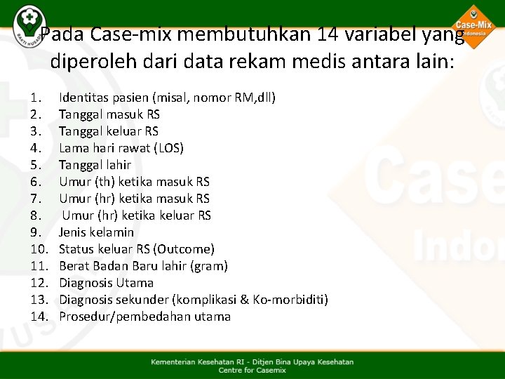 Pada Case-mix membutuhkan 14 variabel yang diperoleh dari data rekam medis antara lain: 1. Pada Case-mix membutuhkan 14 variabel yang diperoleh dari data rekam medis antara lain: 1.