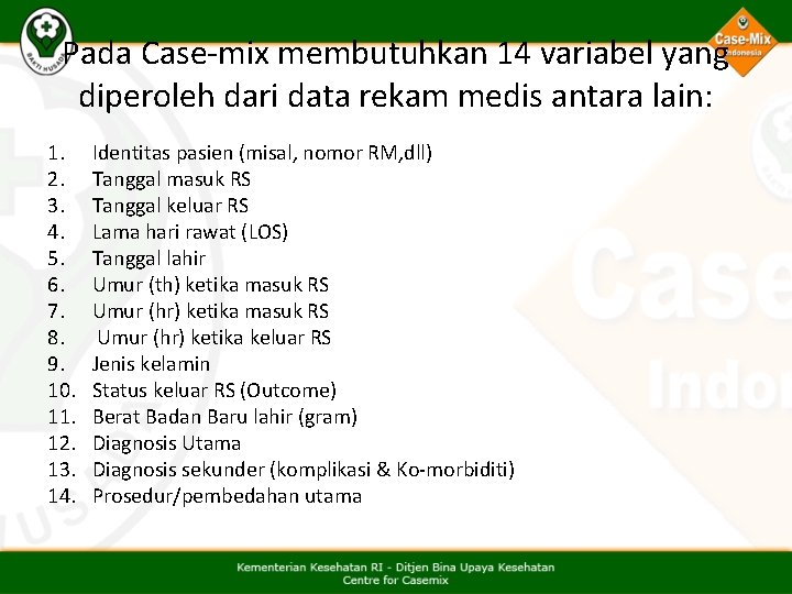 Pada Case-mix membutuhkan 14 variabel yang diperoleh dari data rekam medis antara lain: 1.