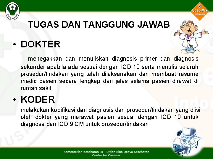 TUGAS DAN TANGGUNG JAWAB • DOKTER menegakkan dan menuliskan diagnosis primer dan diagnosis sekunder TUGAS DAN TANGGUNG JAWAB • DOKTER menegakkan dan menuliskan diagnosis primer dan diagnosis sekunder
