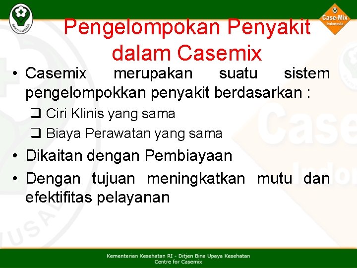 Pengelompokan Penyakit dalam Casemix • Casemix merupakan suatu sistem pengelompokkan penyakit berdasarkan : q