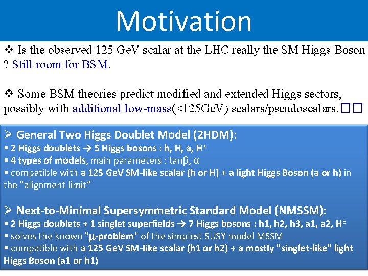 Motivation v Is the observed 125 Ge. V scalar at the LHC really the