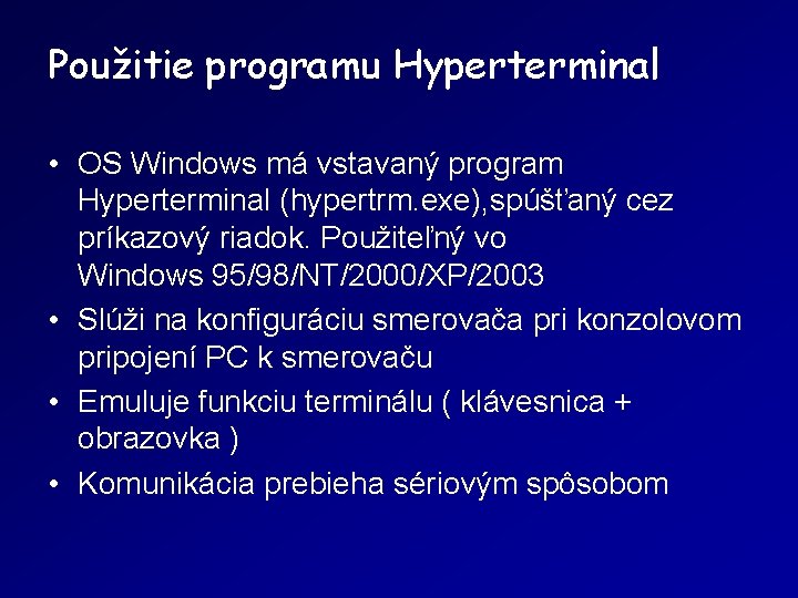 Použitie programu Hyperterminal • OS Windows má vstavaný program Hyperterminal (hypertrm. exe), spúšťaný cez