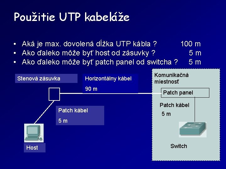 Použitie UTP kabeláže • Aká je max. dovolená dĺžka UTP kábla ? 100 m