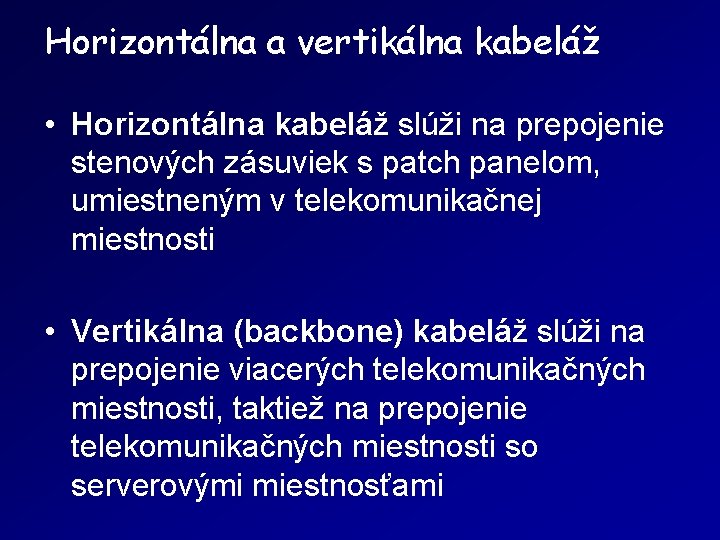 Horizontálna a vertikálna kabeláž • Horizontálna kabeláž slúži na prepojenie stenových zásuviek s patch