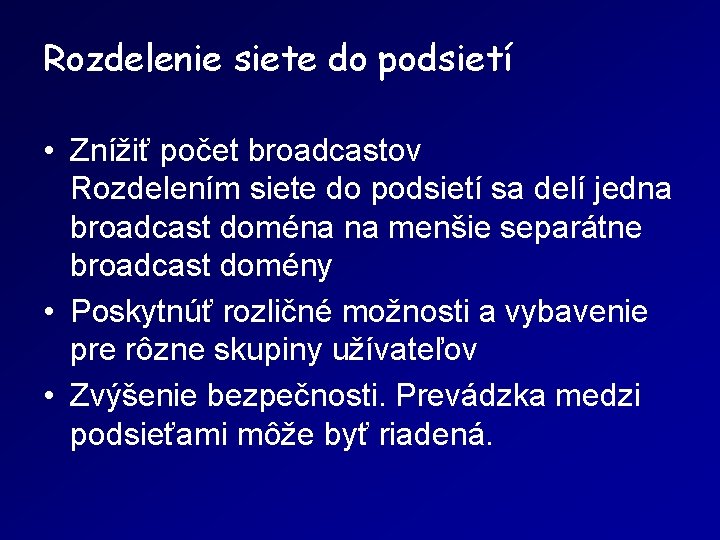 Rozdelenie siete do podsietí • Znížiť počet broadcastov Rozdelením siete do podsietí sa delí