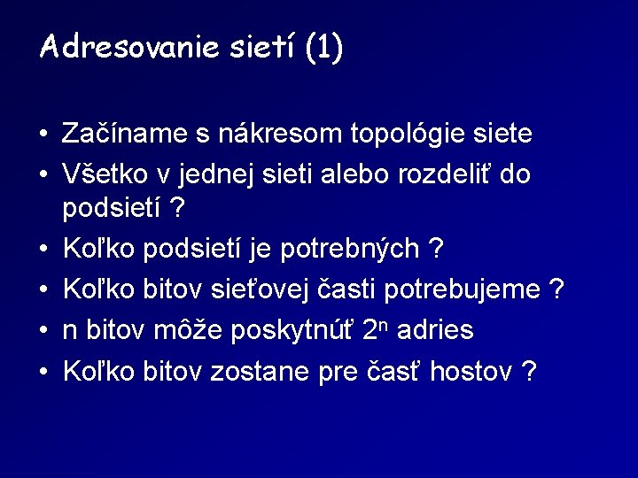 Adresovanie sietí (1) • Začíname s nákresom topológie siete • Všetko v jednej sieti